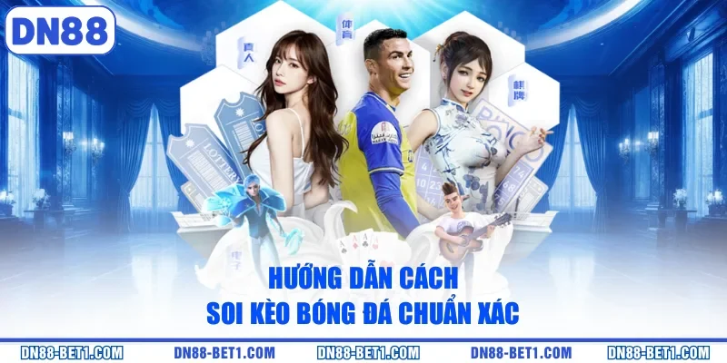 Cách Soi Kèo Bóng Đá Chuẩn Xác Chi Tiết A-Z Mới 2026 Cách Soi Kèo Bóng Đá Chuẩn Xác Chi Tiết A-Z Mới 2026
