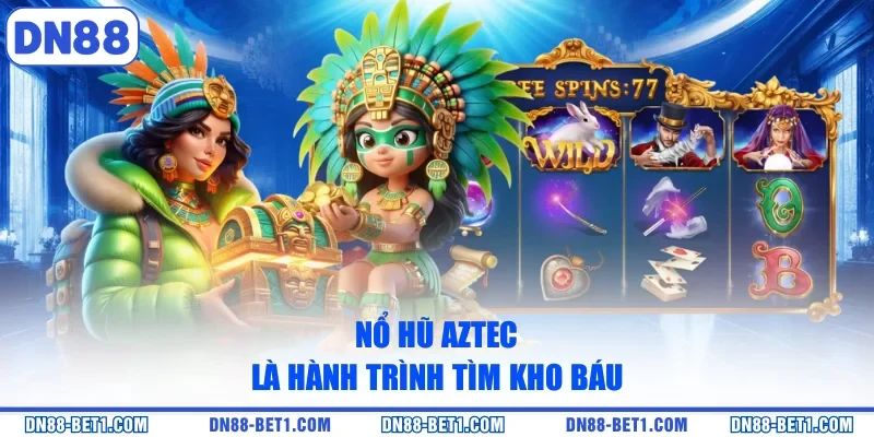 Nổ Hũ Aztec - Cuộc Hành Trình Săn Tìm Kho Báu Thú Vị Nổ Hũ Aztec - Cuộc Hành Trình Săn Tìm Kho Báu Thú Vị