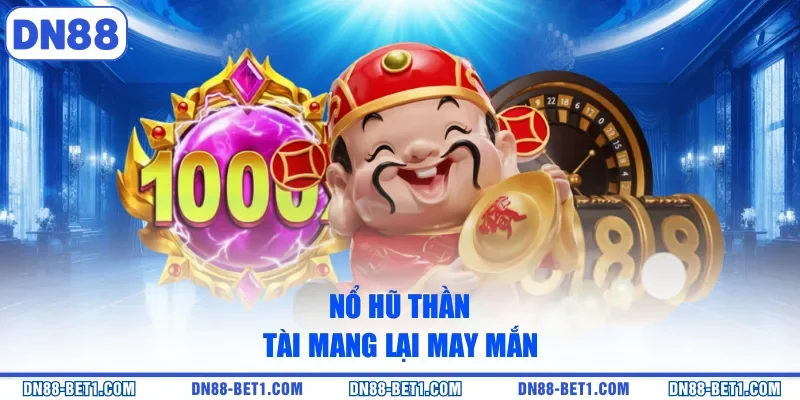 Nổ Hũ Thần Tài - Siêu Phẩm Slot Săn Thưởng Ngập Tràn Nổ Hũ Thần Tài - Siêu Phẩm Slot Săn Thưởng Ngập Tràn